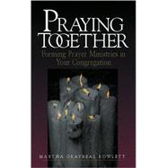 Praying Together : Forming Prayer Ministries in Your Congregation