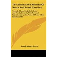 The Alstons and Allstons of North and South Carolina: Compiled from English, Colonial and Family Records, With Personal Reminiscences, Also Notes of Some Allied Families