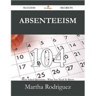 Absenteeism: 104 Most Asked Questions on Absenteeism - What You Need to Know