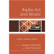 Radio Art and Music Culture, Aesthetics, Politics,9781498599795