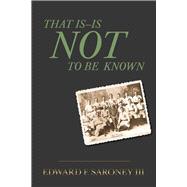 That Is-Is Not To Be Known