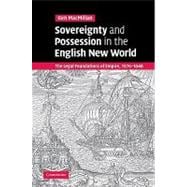 Sovereignty and Possession in the English New World: The Legal Foundations of Empire, 1576â€“1640