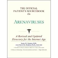 The Official Patient's Sourcebook on Arenaviruses