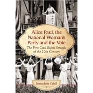 Alice Paul, and the National Woman's Party and the Vote