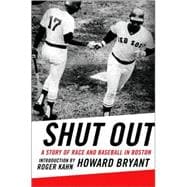 Shut Out A Story of Race and Baseball in Boston