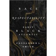 Race and Respectability in an Early Black Atlantic