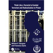 Think Like a Terrorist to Combat Terrorism and Radicalization in Prison