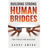 Building Strong Human Bridges Ten Tools For Success
