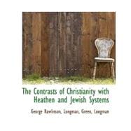The Contrasts of Christianity with Heathen and Jewish Systems