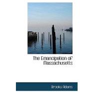 Emancipation of Massachusetts : The Dream and the Reality