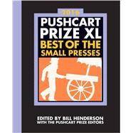 The Pushcart Prize XL Best of the Small Presses 2016 Edition