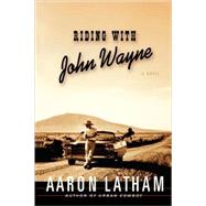 Riding with John Wayne; A Novel