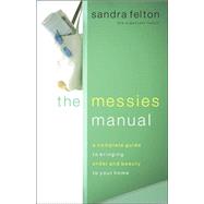 Messies Manual : A Complete Guide to Bringing Order and Beauty to Your Home