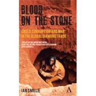 Blood on the Stone : Greed, Corruption and War in the Global Diamond Trade