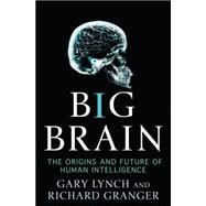 Big Brain The Origins and Future of Human Intelligence