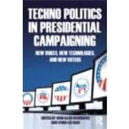 Techno Politics in Presidential Campaigning: New Voices, New Technologies, and New Voters