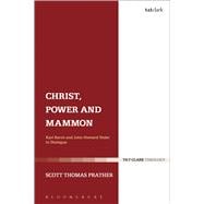 Christ, Power and Mammon Karl Barth and John Howard Yoder in Dialogue