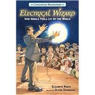 Electrical Wizard: Candlewick Biographies How Nikola Tesla Lit Up the World