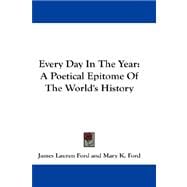 Every Day in the Year : A Poetical Epitome of the World's History