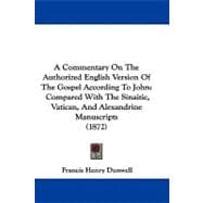 Commentary on the Authorized English Version of the Gospel According to John : Compared with the Sinaitic, Vatican, and Alexandrine Manuscripts (1872