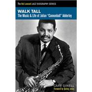 Walk Tall The Music and Life of Julian Cannonball Adderley