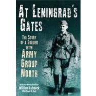 At Leningrad's Gates: The Combat Memoirs of a Soldier With Army Group North