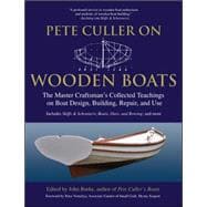 Pete Culler on Wooden Boats The Master Craftsman's Collected Teachings on Boat Design, Building, Repair, and Use