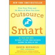 Outsource Smart:  Be Your Own Boss . . . Without Letting Your Business Become the Boss of You
