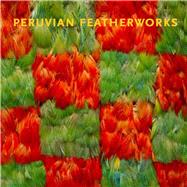 Peruvian Featherworks : Art of the Precolumbian Era