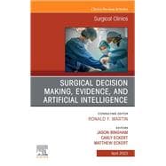 Surgical Decision Making, Evidence, and Artificial Intelligence, An Issue of Surgical Clinics, E-Book