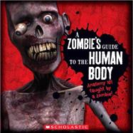 A Zombie's Guide To The Human Body Anatomy 101 Taught By a Zombie