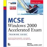 MCSE Windows 2000 Accelerated Exam : Training Guide; Exam 70-240