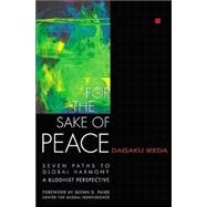 For the Sake of Peace : Seven Paths to Global Harmony: A Buddhist Perspective