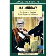 Ma Murray: The Story of Canada's Crusty Queen of Publishing