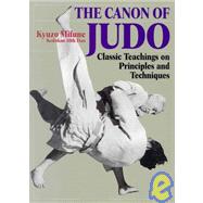 The Canon of Judo Classic Teachings on Principles and Techniques