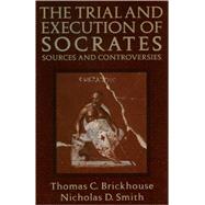 The Trial and Execution of Socrates Sources and Controversies
