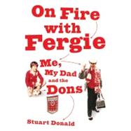On Fire with Fergie : Me My Dad and the Dons