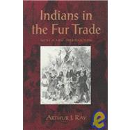 Indians in the Fur Trade : Their Roles as Trappers, Hunters, and Middlemen in the Lands Southwest of Hudson Bay, 1660-1870
