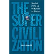 The Supercivilization: Survival in the Era of Human Versus Human