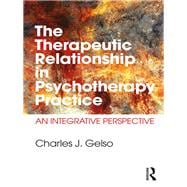 The Therapeutic Relationship in Psychotherapy Practice: An Integrative Perspective