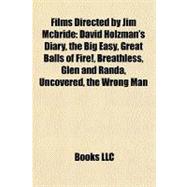 Films Directed by Jim Mcbride : David Holzman's Diary, the Big Easy, Great Balls of Fire!, Breathless, Glen and Randa, Uncovered, the Wrong Man
