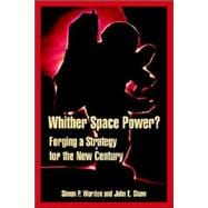 Whither Space Power? : Forging a Strategy for the New Century