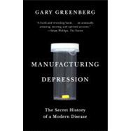 Manufacturing Depression The Secret History of a Modern Disease