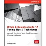 Oracle E-Business Suite 12 Tuning Tips & Techniques Manage & Optimize for World-Class Effectiveness, Efficiency, and Success