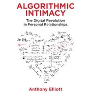Algorithmic Intimacy The Digital Revolution in Personal Relationships