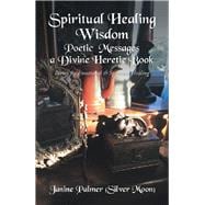 Spiritual Healing Wisdom Poetic Messages a Divine Heretic Book