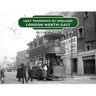 Lost Tramways of England: London North-East