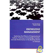 Knowledge Management: Exploring the Effects of Organizational Culture, Training on Knowledge Transfer, and Job Performance in the Banking Sector in Vietnam