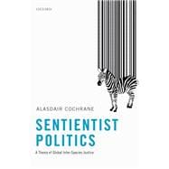 Sentientist Politics A Theory of Global Inter-Species Justice