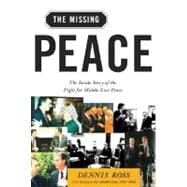 The Missing Peace The Inside Story of the Fight for Middle East Peace